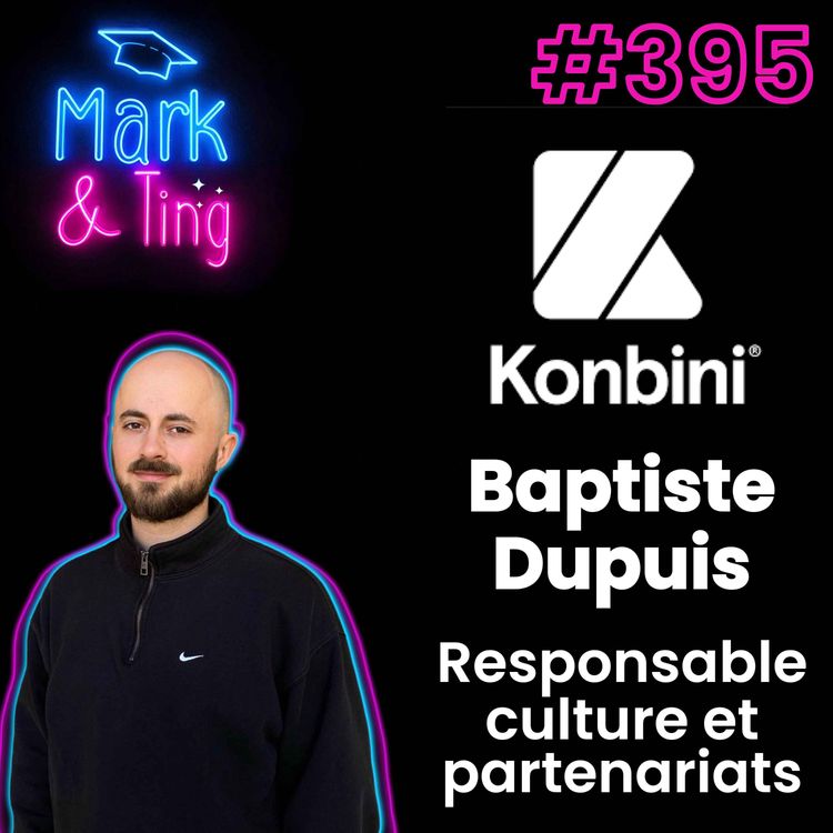 cover art for #395 - Interview de Baptiste Dupuis, responsable culture et partenariats chez Konbini