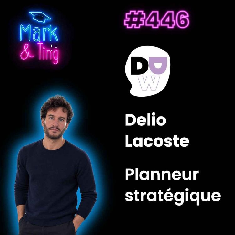 cover art for #446 - [INTERVIEW] - Stratégie ou création ? Décrypter le planning stratégique (avec Delio Lacoste, fondateur de l'agence DDW)