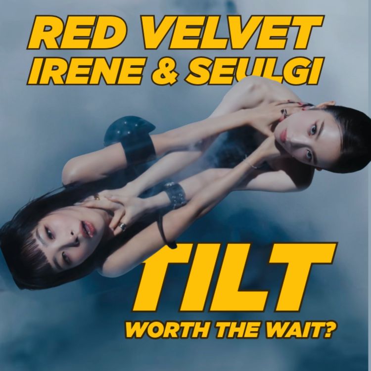 cover art for Was Red Velvet Irene & Seulgi TILT Worth the Wait?