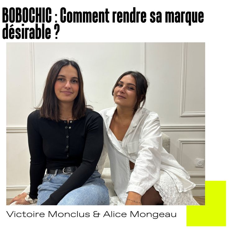 cover art for #57 Bobochic : comment rendre sa marque désirable ? avec Victoire et Alice 