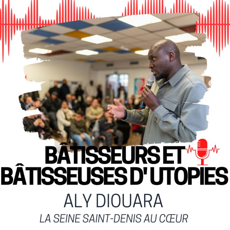 cover art for Rencontre avec Aly Diouara - LA SEINE-SAINT-DENIS AU COEUR