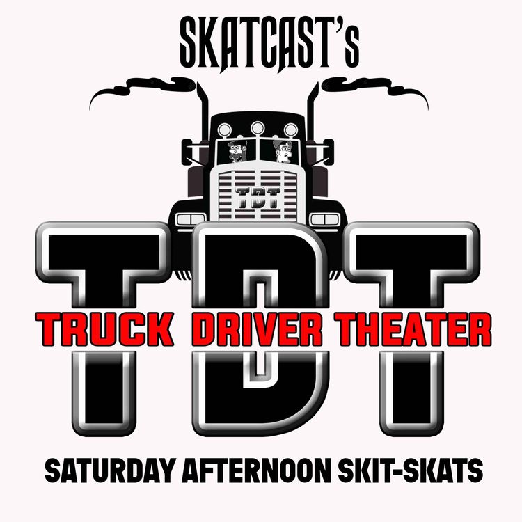 cover art for SKATCAST | Truck Driver Theater | Episode 46