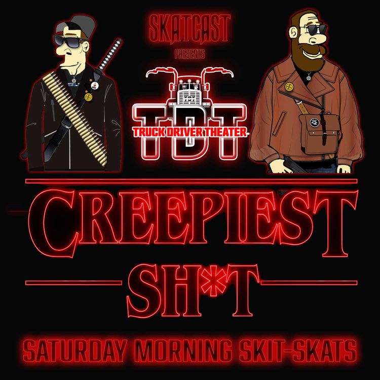 cover art for SKATCAST | Truck Driver Theater | Episode 69 - Creepiest Sh*t Marathon