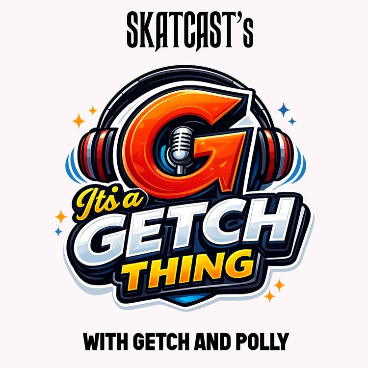 cover art for SKATCAST | It's A Getch Thing | Episode 21