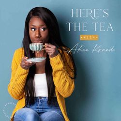 cover art for Here's the Tea with Akua Konadu