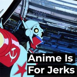 cover art for Anime Is For Jerks