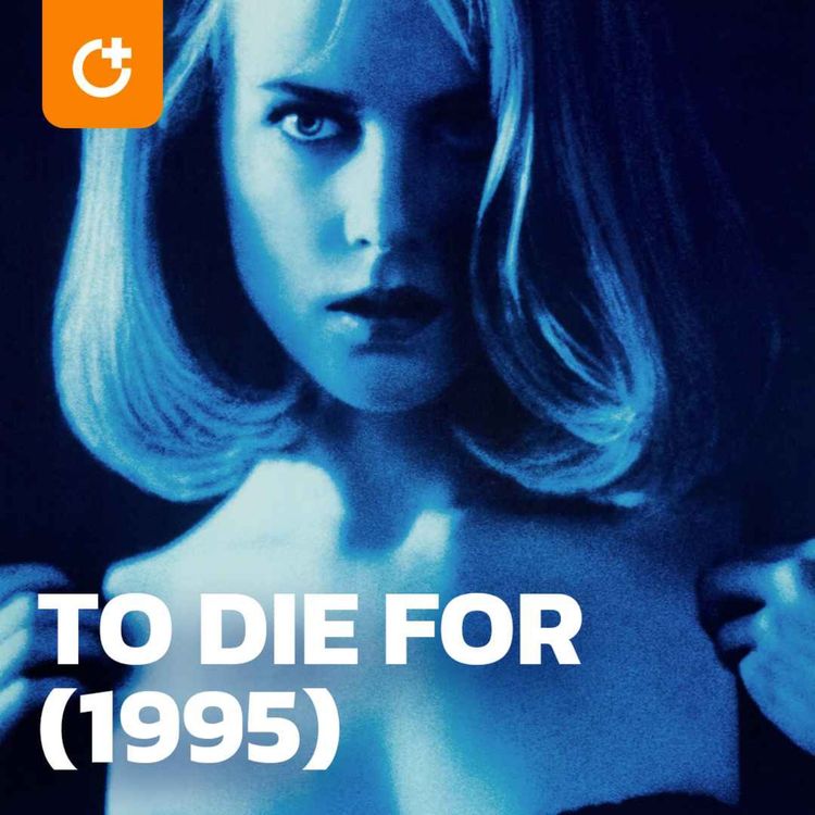 cover art for #75 - To Die For (1995) - Extended Look Into Nicole Kidman's First Leading Feature