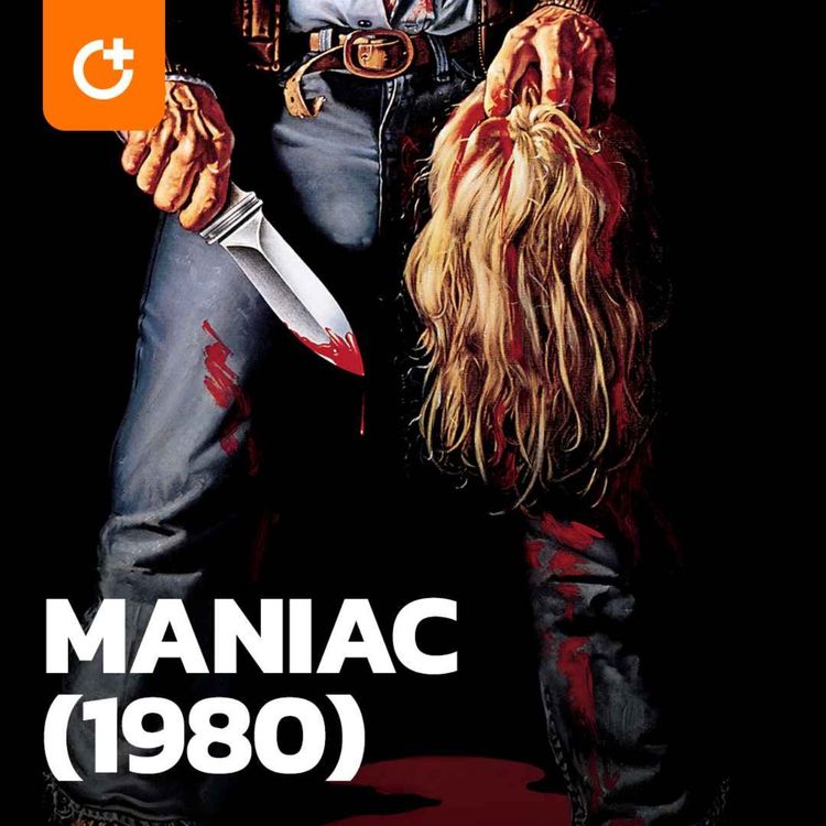 cover art for #80 - Maniac (1980) - The Grittiest Slasher Film and "Sleezeploitation"