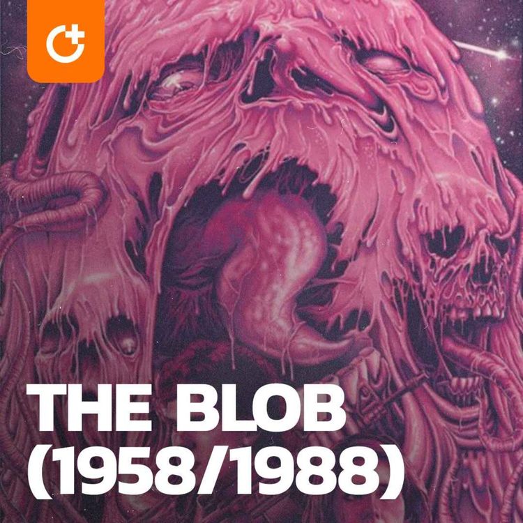 cover art for #90 - The Blob (1958/1988) - How Our Fears are Reflected in Film and Theme Songs For Horror Films