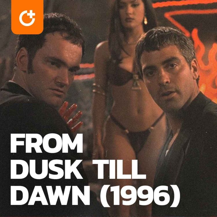 cover art for #92 - From Dusk Till Dawn (1996) - How to Perfectly Subvert Your Audience, Salma Hayek's Favor, and Quentin Tarantino's Acting Role