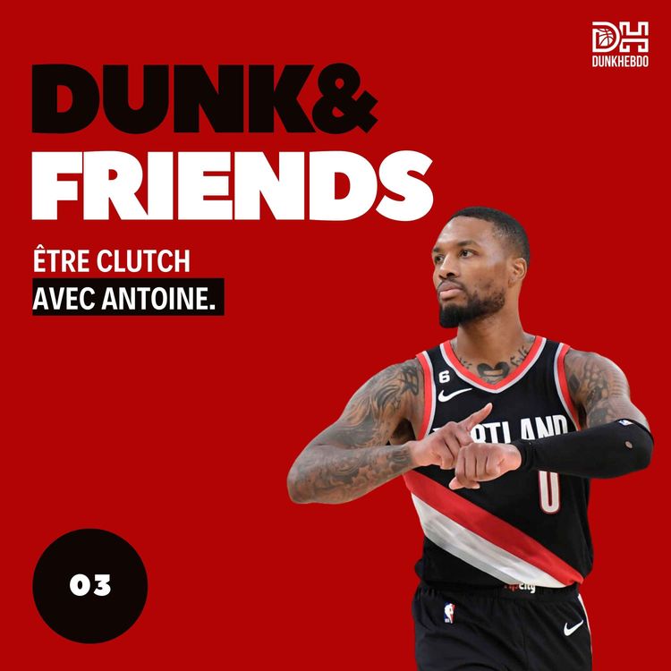 cover art for Etre "clutch" en NBA avec Antoine - Dunk&Friends