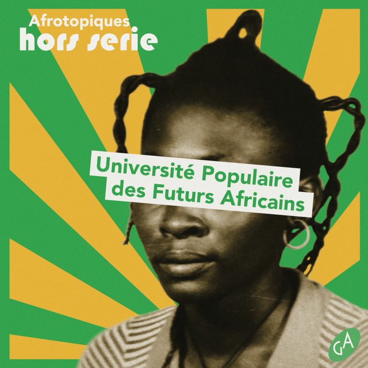 cover art for UNIVERSITE POPULAIRE DES FUTURS AFRICAINS 4/4 : "Les espaces de présent utopique"