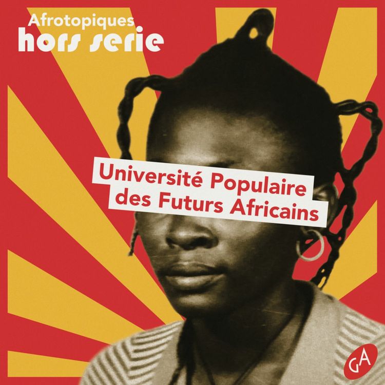 cover art for UNIVERSITE POPULAIRE DES FUTURS AFRICAINS 3/4 : "Du futur à l'utopie"