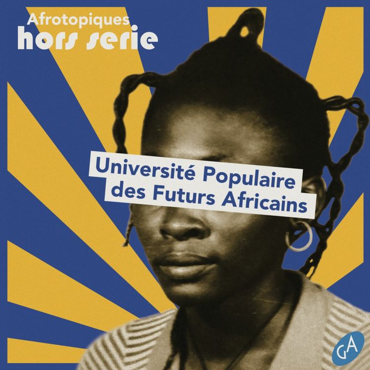 cover art for UNIVERSITE POPULAIRE DES FUTURS AFRICAINS 1/4 : "Le temps des récits du futur"