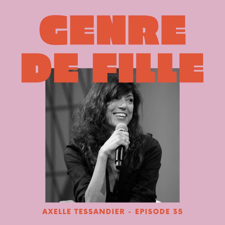 cover art for # 35 - Axelle Tessandier, apprendre en permanence, créer le plus souvent possible