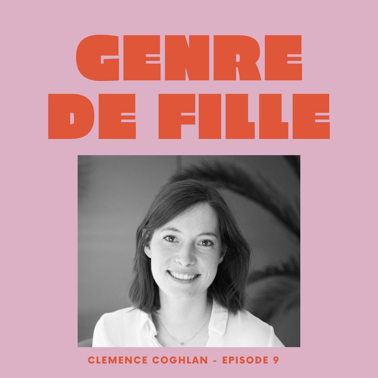cover art for #9 - Clémence Coghlan, se déclasser au sein de sa propre boite et assumer son hyper-sensibilité