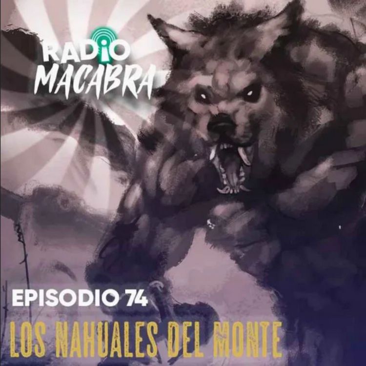 cover art for Los Nahuales Del Monte (Radio Macabra #73)