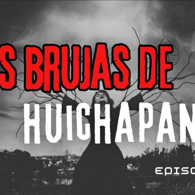 cover art for LAS BRUJAS DE HUICHAPAN (Radio Macabra #144)