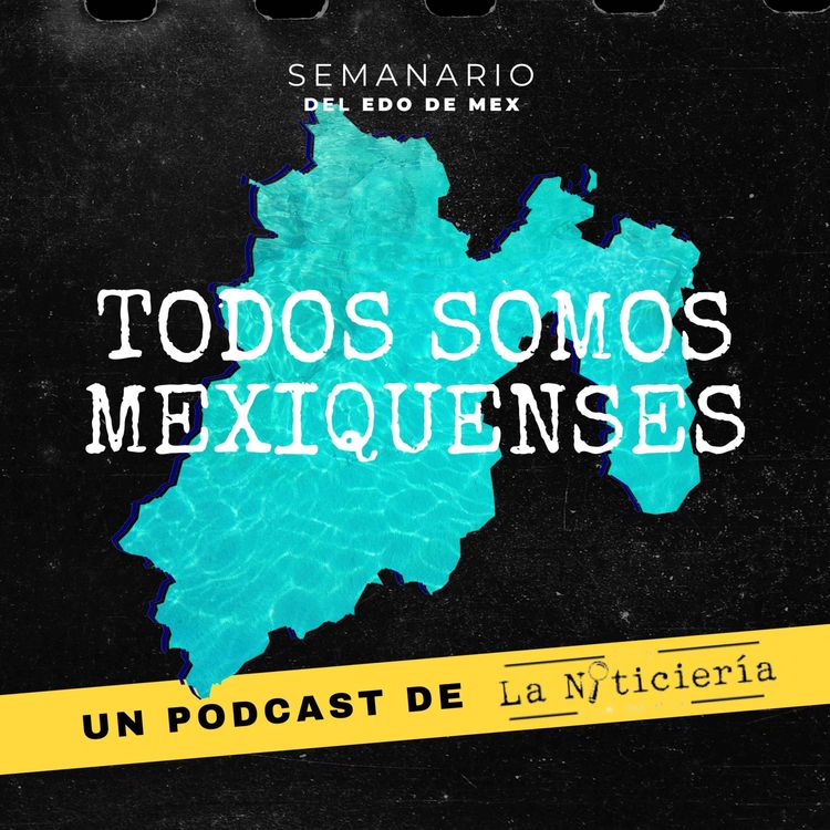 cover art for Todos somos mexiquenses Ep.30