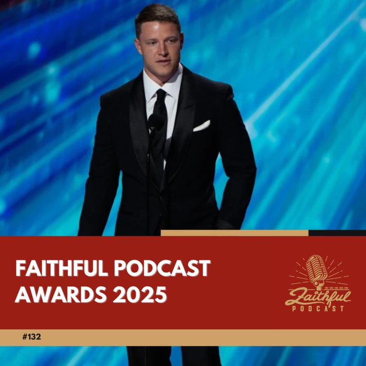 cover art for #132 - Faithful Podcast Awards 2025