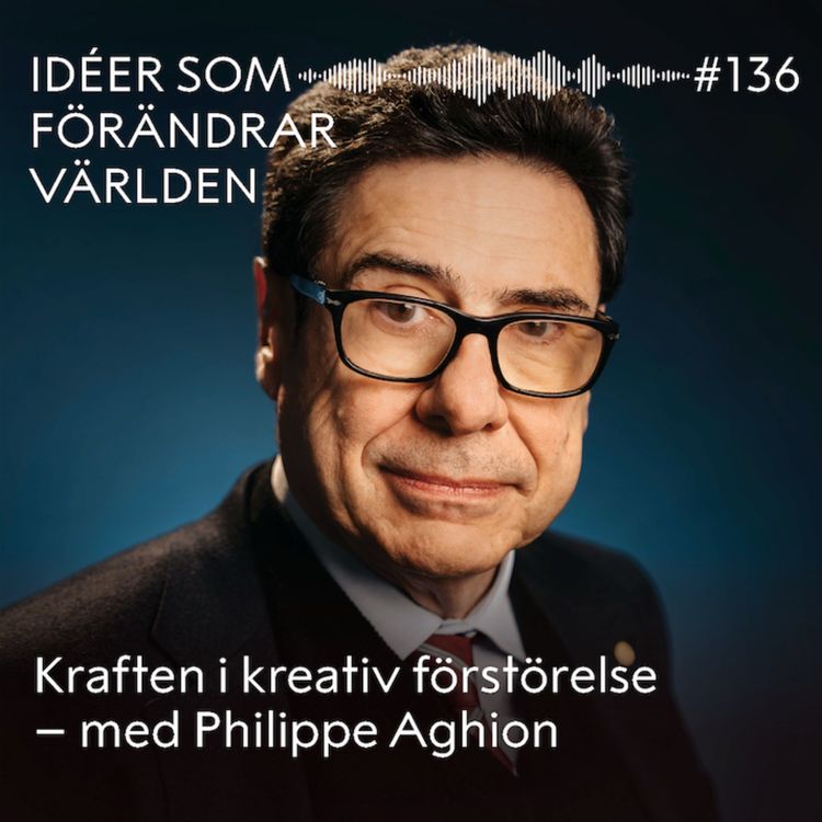 cover art for Kraften i kreativ förstörelse – med Philippe Aghion