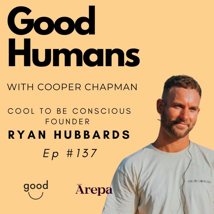 cover art for #137 Ryan Hubbards - Cool To Be Conscious Founder