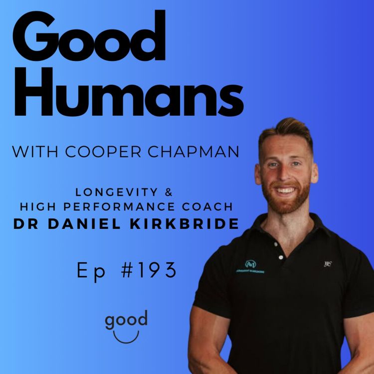 cover art for #193 Dr Daniel Kirkbride - Unlocking Peak Health & Performance - Longevity and High Performance Coach