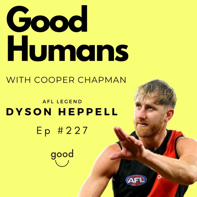 cover art for #227 Dyson Heppell — Resilience, Leadership and Life Beyond the AFL