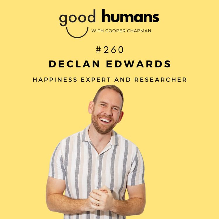 cover art for #260 Declan Edwards — Why Chasing Happiness Is Making You Miserable & the 5 Skills to Actually Create It