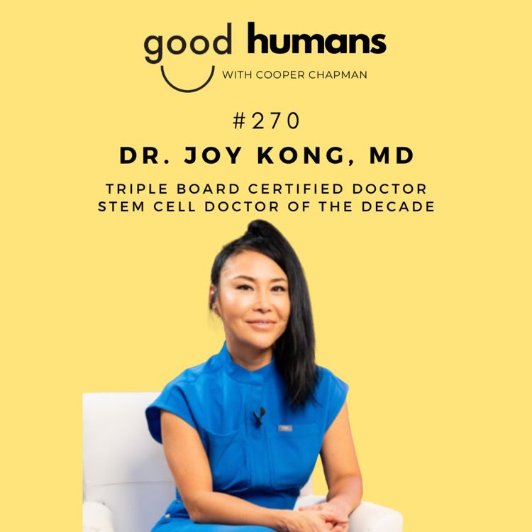 cover art for #270 Dr Joy Kong MD — Stem Cell Doctor of the Decade. Could We Be the First Generation to Live Forever?