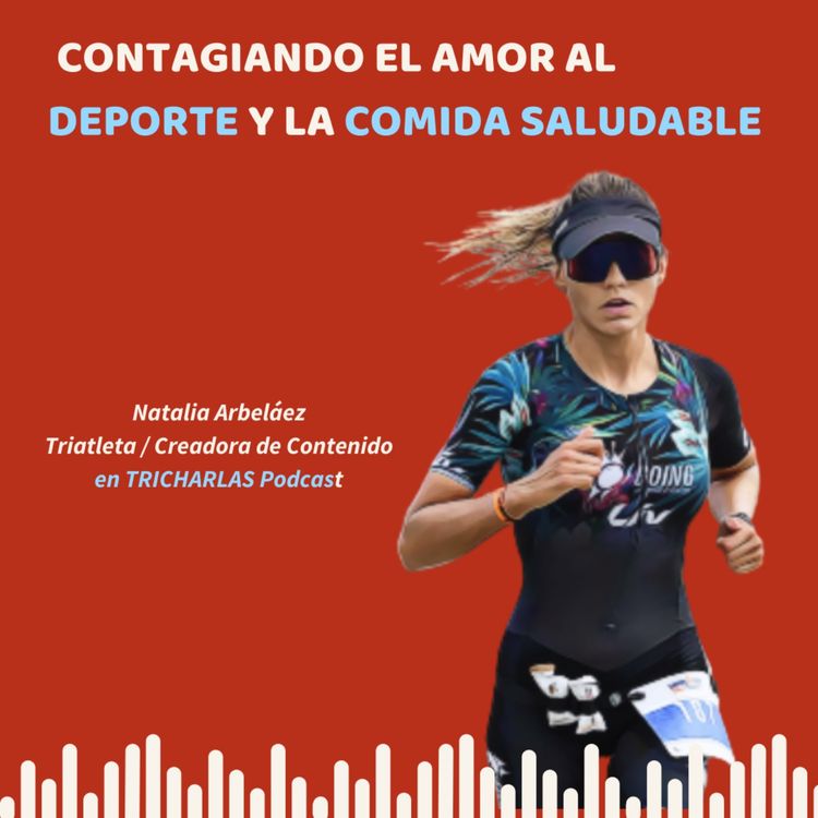 cover art for Episodio 89 - Contagiando el amor al deporte y la cocina saludable con Naty Arbeláez