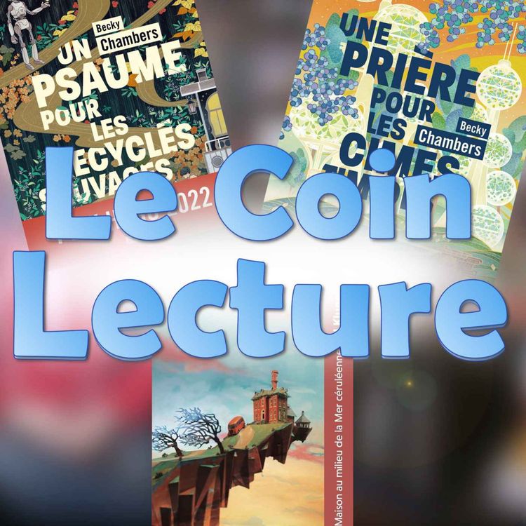 cover art for La Maison au milieu de la mer céruléenne, Un Psaume pour les recyclés sauvages, Une Prière pour les cimes timides