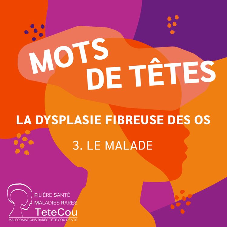 cover art for La dysplasie fibreuse des os - EP3 : Le malade