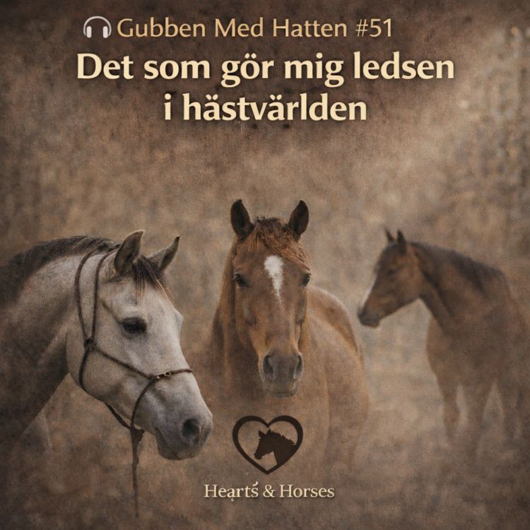 cover art for Gubben Med Hatten #51 - 🎙️ Det som gör mig ledsen i hästvärlden