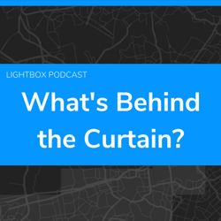 cover art for LightBox Podcast: What's Behind the Curtain?