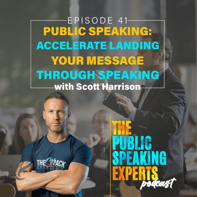 cover art for Episode 41 - Public Speaking: Accelerate Landing Your Message Through Speaking with Guest Speaker Scott Harrison
