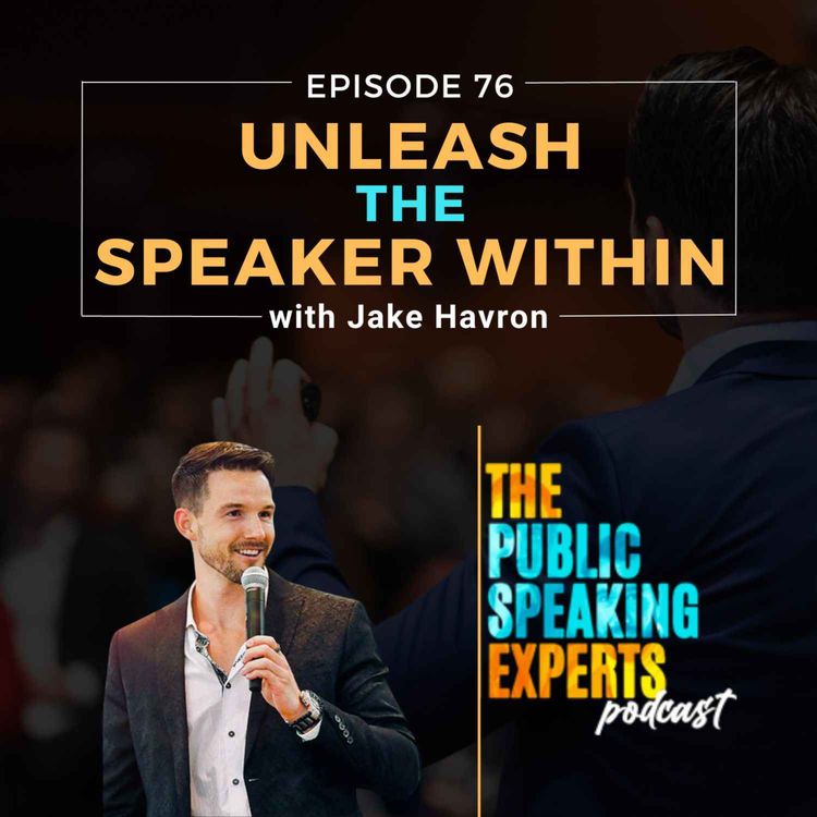 cover art for Episode 76: Unleash the Speaker Within with Jake Havron