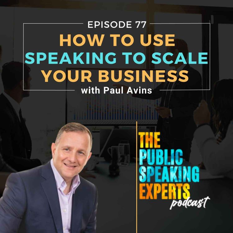 cover art for Episode 77: How to Use Speaking to Scale Your Business with Paul Avins