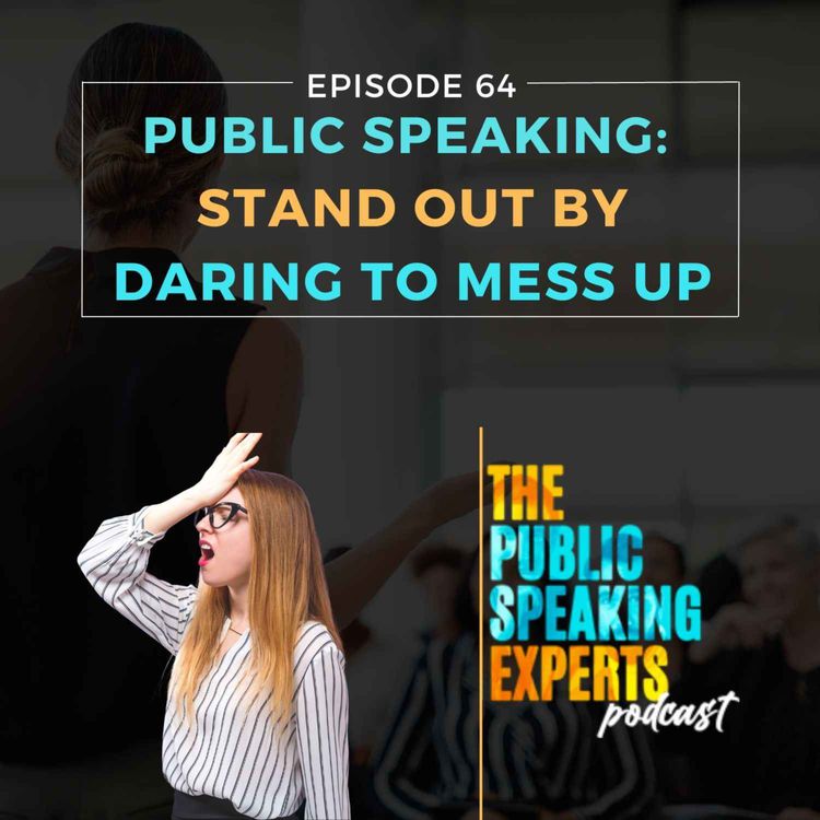 cover art for Episode 64: Public Speaking: Stand Out By Daring To Mess Up
