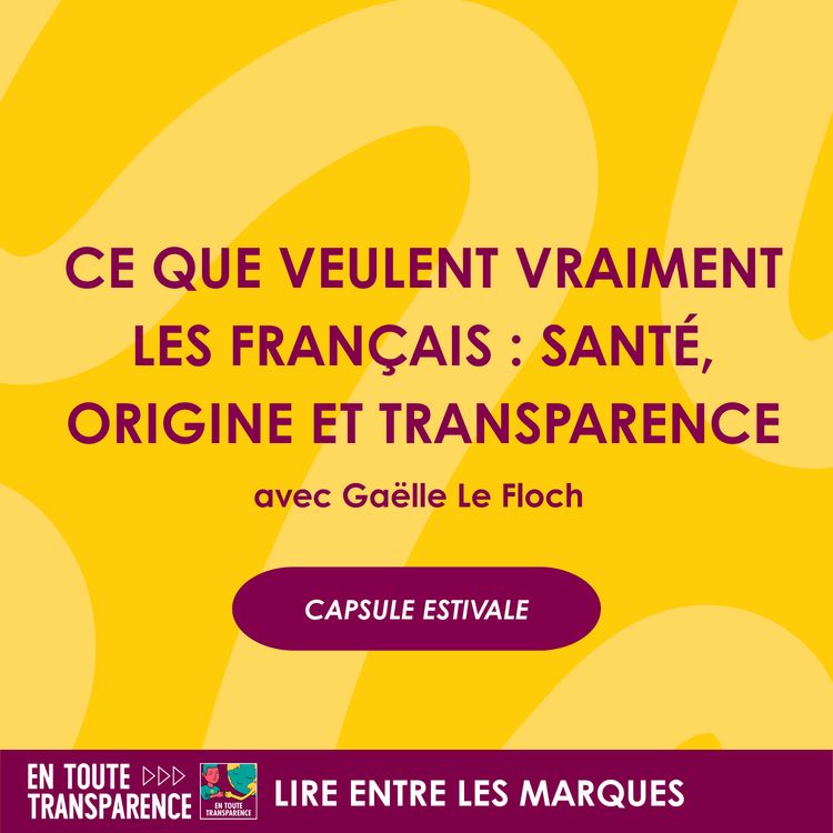 cover art for #74 - [CASPULE ESTIVALE] - Ce que veulent vraiment les Français : santé, origine et transparence