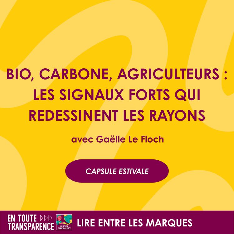 cover art for #75 - [CAPSULE ESTIVALE] - Bio, Carbone, Agriculteurs : les signaux forts qui redessinent les rayons