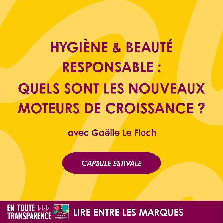 cover art for #76 - [CAPSULE ESTIVALE] - Hygiène & Beauté responsable : quels sont les nouveaux moteurs de croissance ?