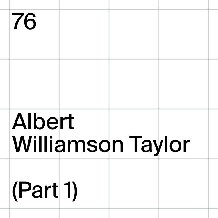 cover art for 76: Albert Williamson Taylor (Part 1)