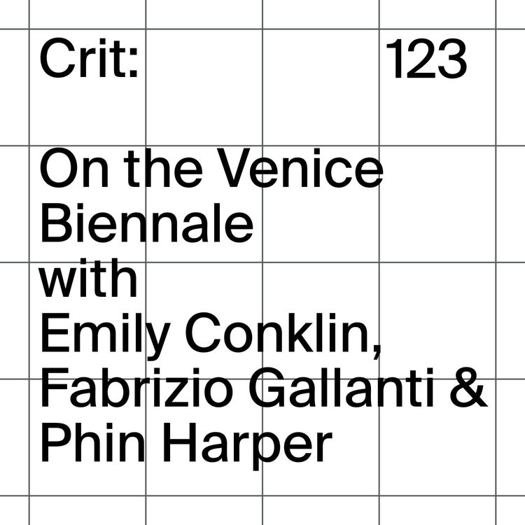 cover art for Crit: Venice Biennale with Emily Conklin, Fabrizio Gallanti & Phin Harper