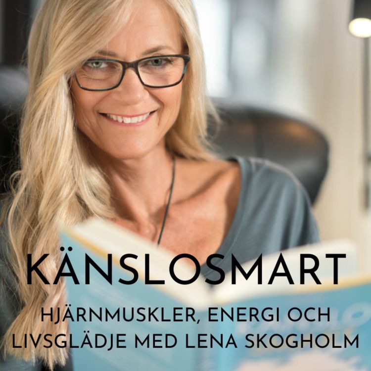 cover art for Hjärnmuskler, energi och livs glädje. Känslosmart med Lena Skogholm