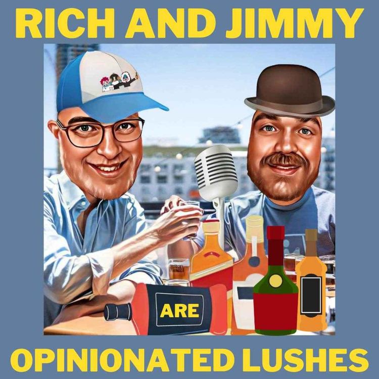 cover art for Rich and Jimmy Are Opinionated Lushes!