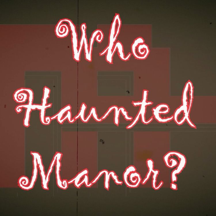 cover art for Ep. 107: Who Haunted Manor? (w/ Bob Buel, Mo-Pete, "Big Irish" Conor Finnegan, Jenna Mosillami, Damien Kirk, Austin, FancyOctopus, & Curbature!)