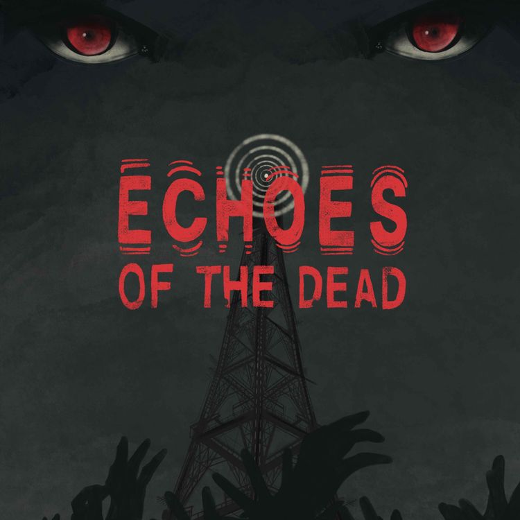 cover art for Echoes Of The Dead Part 1 of 4