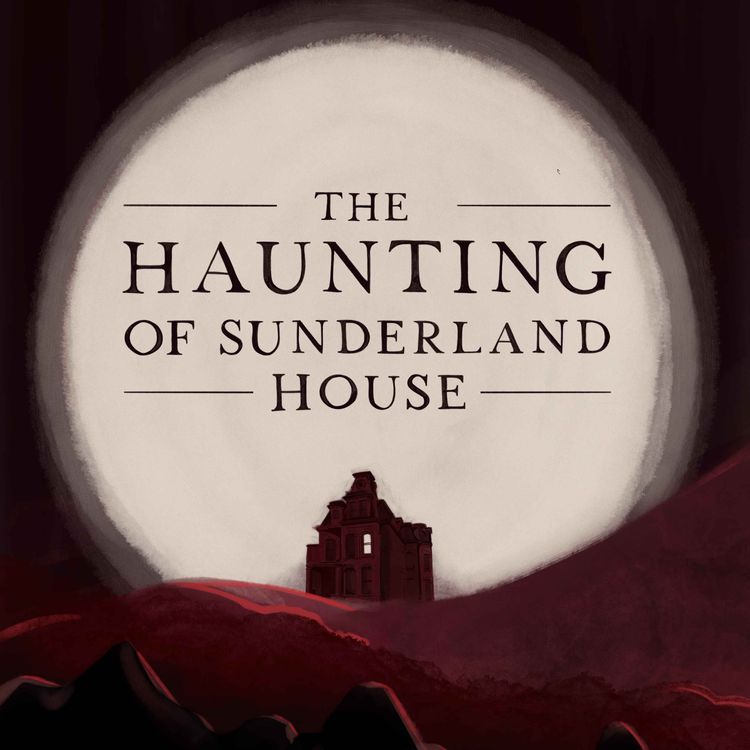 cover art for The Haunting Of Sunderland House Part 1 of 4