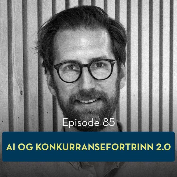 cover art for 85: AI og konkurransefortrinn 2.0, med Eirik Sjåholm Knudsen